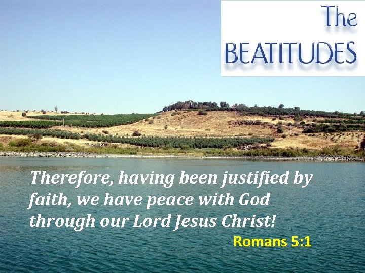 Therefore, having been justified by faith, we have peace with God through our Lord