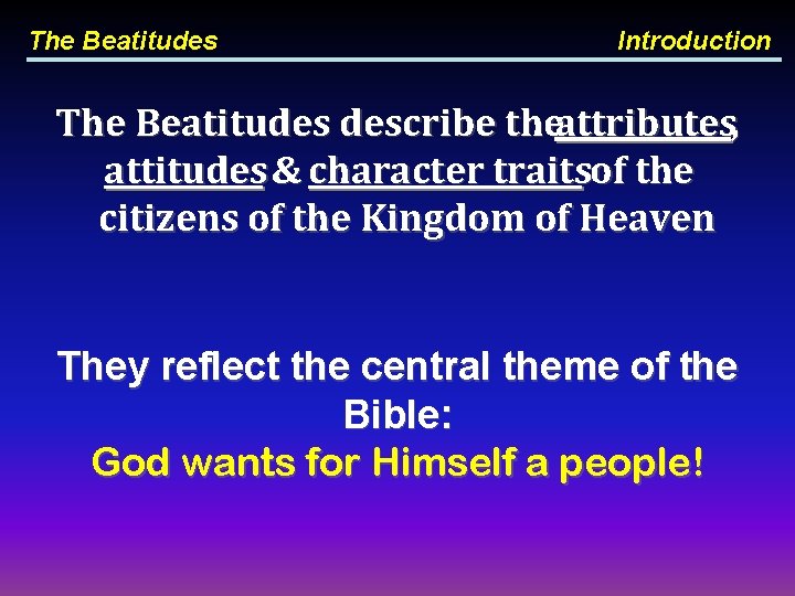 The Beatitudes Introduction The Beatitudes describe theattributes, attitudes & character traitsof the citizens of