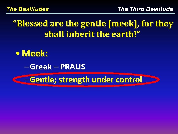 The Beatitudes The Third Beatitude “Blessed are the gentle [meek], for they shall inherit