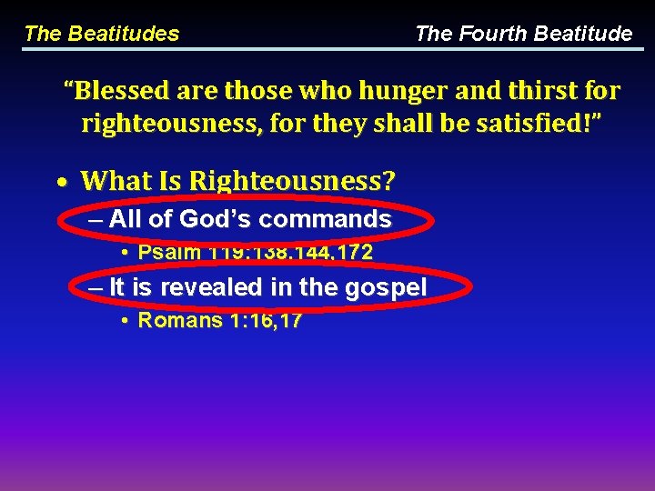 The Beatitudes The Fourth Beatitude “Blessed are those who hunger and thirst for righteousness,