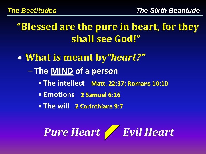 The Beatitudes The Sixth Beatitude “Blessed are the pure in heart, for they shall