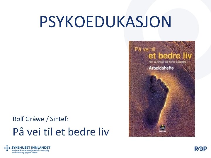 PSYKOEDUKASJON Rolf Gråwe / Sintef: På vei til et bedre liv 