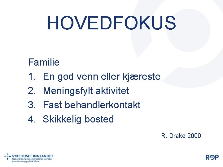 HOVEDFOKUS Familie 1. En god venn eller kjæreste 2. Meningsfylt aktivitet 3. Fast behandlerkontakt