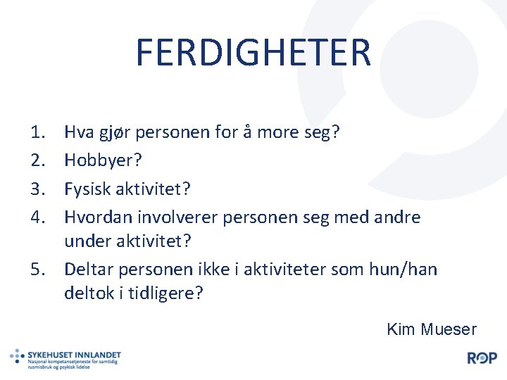 FERDIGHETER 1. 2. 3. 4. Hva gjør personen for å more seg? Hobbyer? Fysisk
