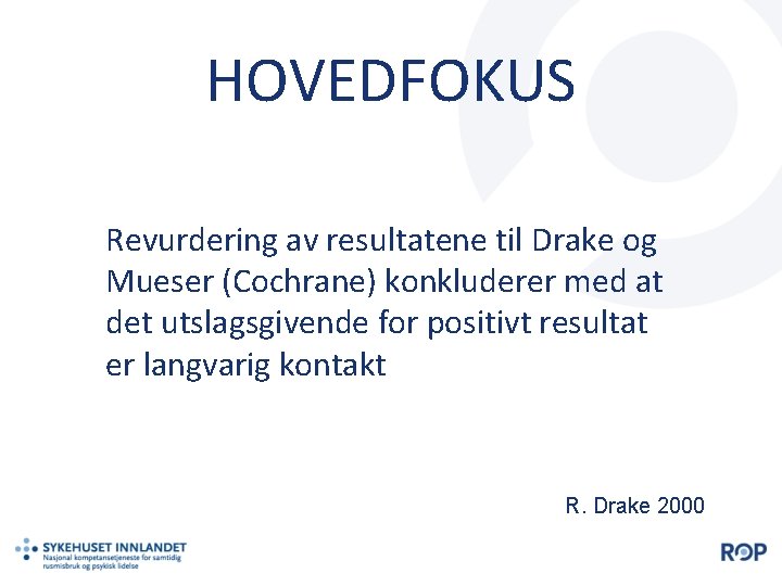 HOVEDFOKUS Revurdering av resultatene til Drake og Mueser (Cochrane) konkluderer med at det utslagsgivende