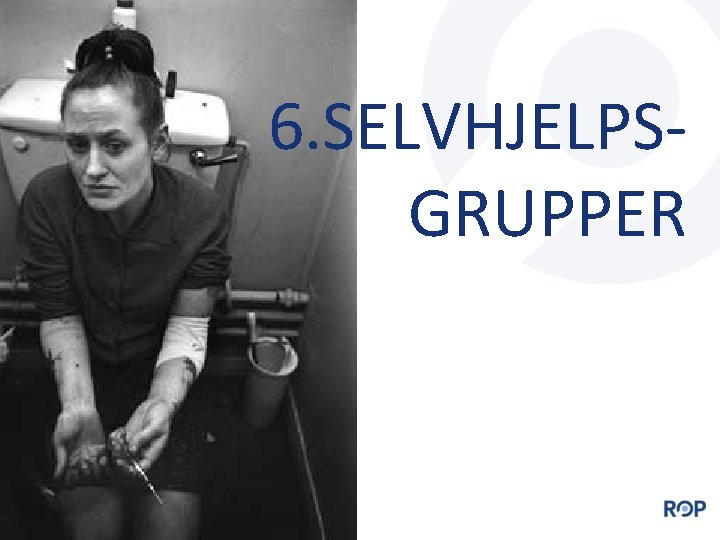 6. SELVHJELPSGRUPPER 