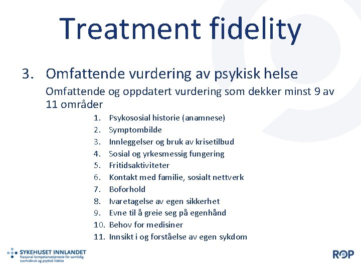 Treatment fidelity 3. Omfattende vurdering av psykisk helse Omfattende og oppdatert vurdering som dekker