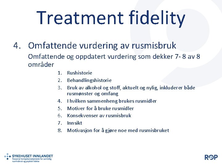 Treatment fidelity 4. Omfattende vurdering av rusmisbruk Omfattende og oppdatert vurdering som dekker 7