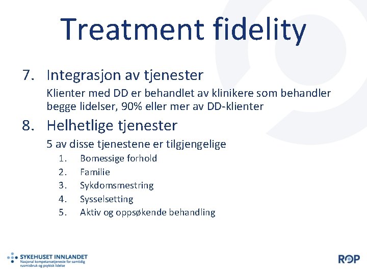 Treatment fidelity 7. Integrasjon av tjenester Klienter med DD er behandlet av klinikere som