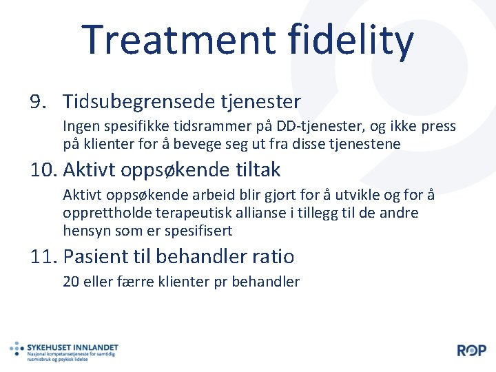 Treatment fidelity 9. Tidsubegrensede tjenester Ingen spesifikke tidsrammer på DD-tjenester, og ikke press på