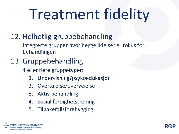 Treatment fidelity 12. Helhetlig gruppebehandling Integrerte grupper hvor begge lidelser er fokus for behandlingen