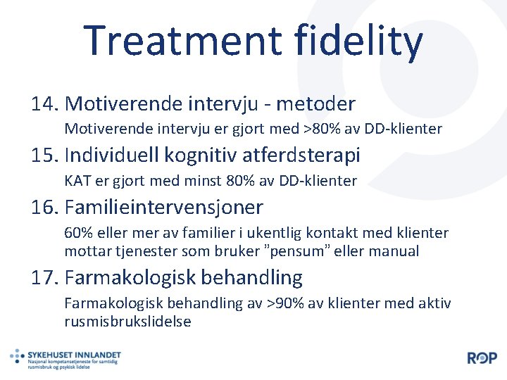 Treatment fidelity 14. Motiverende intervju - metoder Motiverende intervju er gjort med >80% av