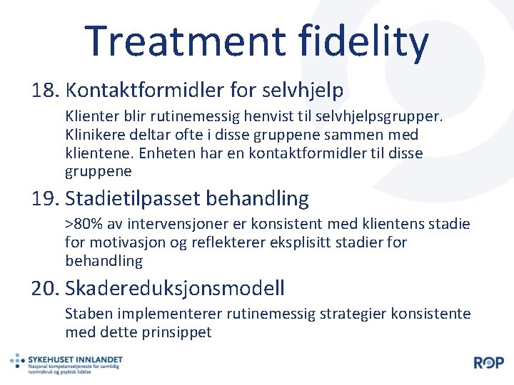 Treatment fidelity 18. Kontaktformidler for selvhjelp Klienter blir rutinemessig henvist til selvhjelpsgrupper. Klinikere deltar