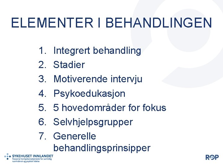 ELEMENTER I BEHANDLINGEN 1. 2. 3. 4. 5. 6. 7. Integrert behandling Stadier Motiverende