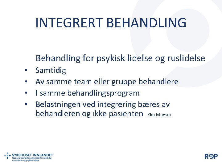 INTEGRERT BEHANDLING Behandling for psykisk lidelse og ruslidelse • • Samtidig Av samme team