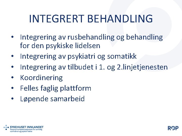 INTEGRERT BEHANDLING • Integrering av rusbehandling og behandling for den psykiske lidelsen • Integrering