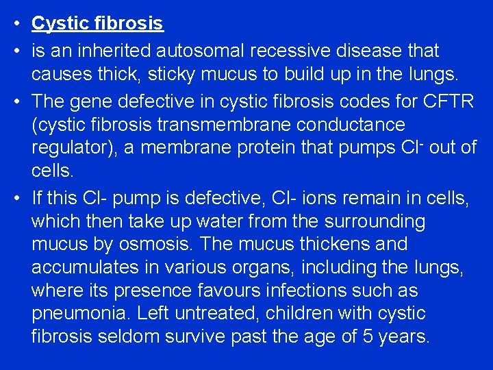  • Cystic fibrosis • is an inherited autosomal recessive disease that causes thick,