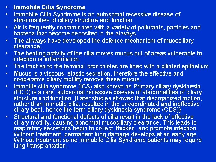  • Immobile Cilia Syndrome is an autosomal recessive disease of abnormalities of ciliary
