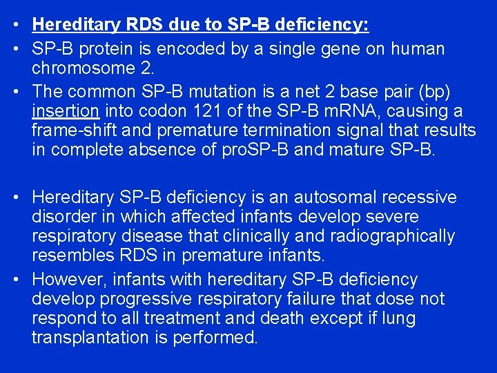  • Hereditary RDS due to SP-B deficiency: • SP-B protein is encoded by
