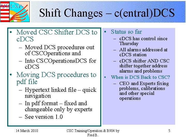 Shift Changes – c(entral)DCS • Moved CSC Shifter DCS to • Status so far