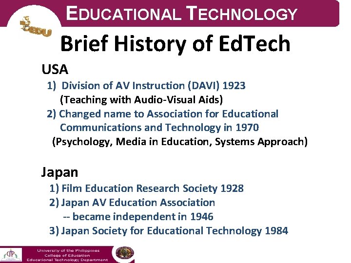 EDUCATIONAL TECHNOLOGY Brief History of Ed. Tech USA 1) Division of AV Instruction (DAVI)