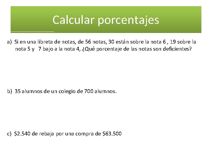 Calcular porcentajes a) Si en una libreta de notas, de 56 notas, 30 están