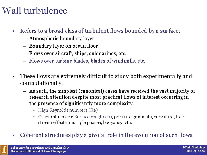 Wall turbulence • Refers to a broad class of turbulent flows bounded by a