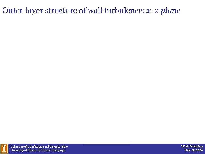 Outer-layer structure of wall turbulence: x z plane Laboratory for Turbulence and Complex Flow