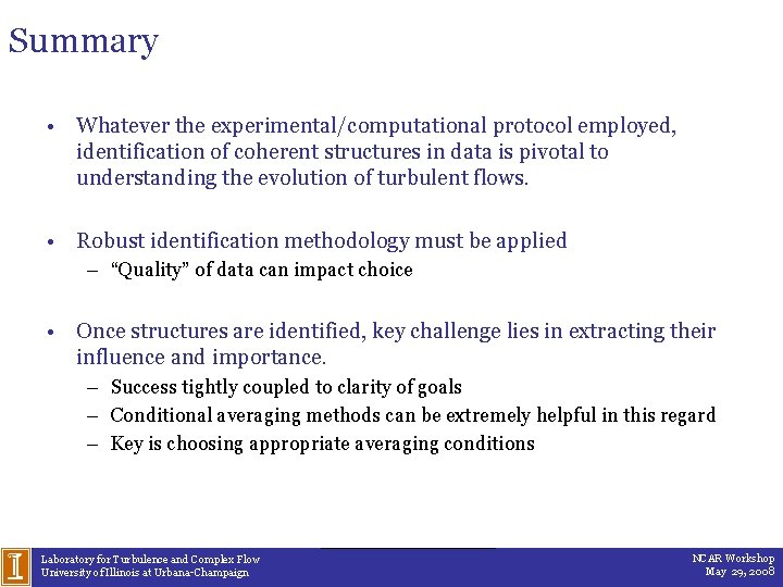 Summary • Whatever the experimental/computational protocol employed, identification of coherent structures in data is