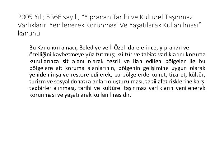 2005 Yılı; 5366 sayılı, “Yıpranan Tarihi ve Kültürel Taşınmaz Varlıkların Yenilenerek Korunması Ve Yaşatılarak