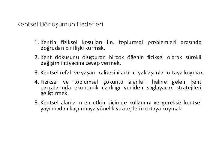 Kentsel Dönüşümün Hedefleri 1. Kentin fiziksel koşulları ile, toplumsal problemleri arasında doğrudan bir ilişki