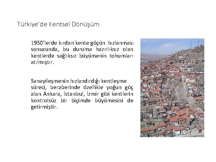 Türkiye’de Kentsel Dönüşüm 1950’lerde kırdan kente göçün hızlanması sonucunda, bu duruma hazırlıksız olan kentlerde