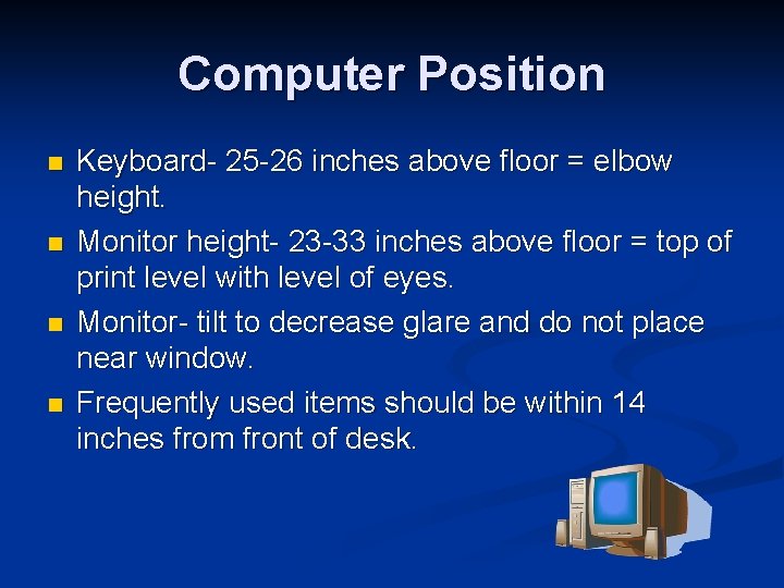 Computer Position n n Keyboard- 25 -26 inches above floor = elbow height. Monitor