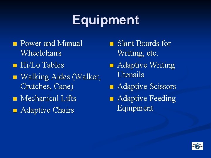 Equipment n n n Power and Manual Wheelchairs Hi/Lo Tables Walking Aides (Walker, Crutches,