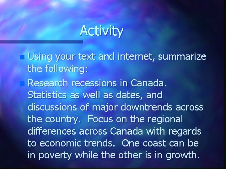 Activity Using your text and internet, summarize the following: n Research recessions in Canada.