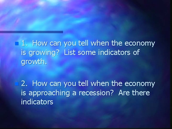 n 1. How can you tell when the economy is growing? List some indicators
