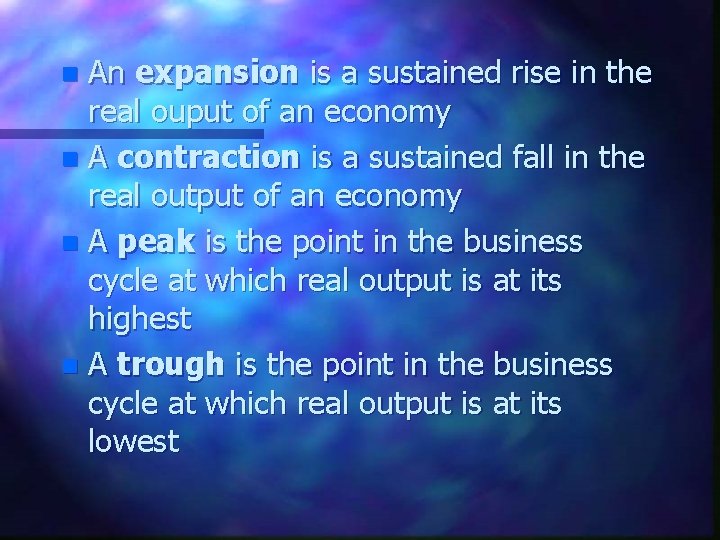 An expansion is a sustained rise in the real ouput of an economy n