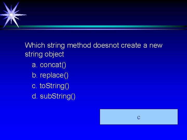 Which string method doesnot create a new string object a. concat() b. replace() c. Which string method doesnot create a new string object a. concat() b. replace() c.