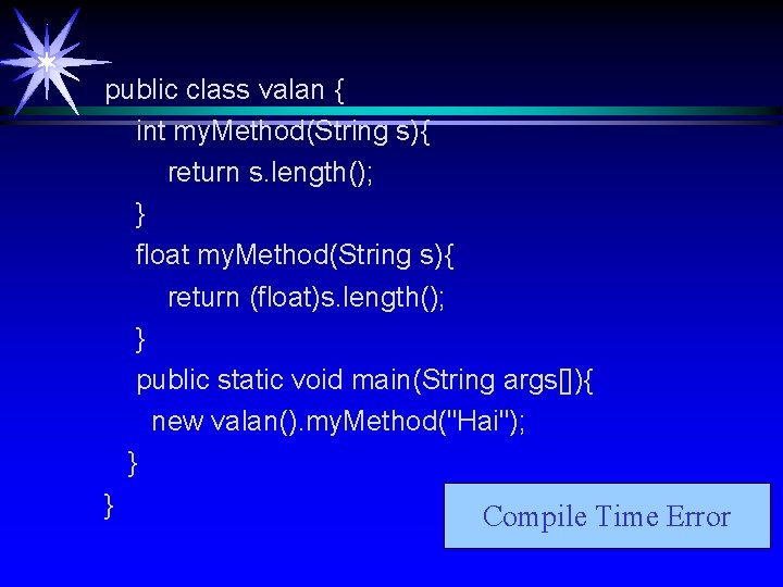 public class valan { int my. Method(String s){ return s. length(); } float my. public class valan { int my. Method(String s){ return s. length(); } float my.