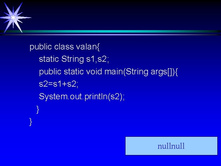 public class valan{ static String s 1, s 2; public static void main(String args[]){