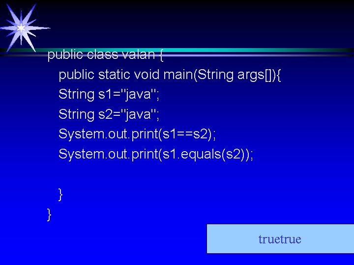 public class valan { public static void main(String args[]){ String s 1="java"; String s
