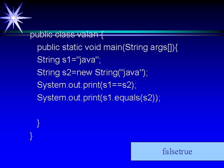 public class valan { public static void main(String args[]){ String s 1="java"; String s