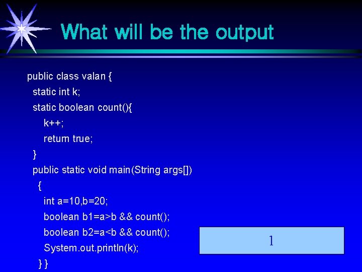 What will be the output public class valan { static int k; static boolean What will be the output public class valan { static int k; static boolean