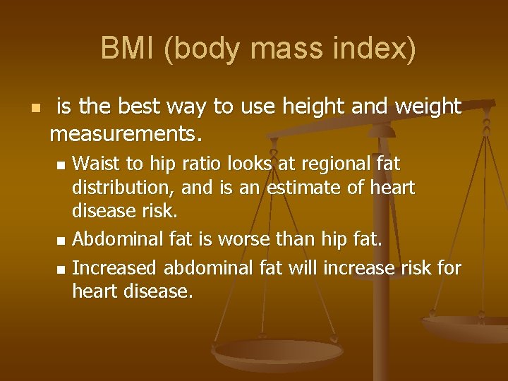 BMI (body mass index) n is the best way to use height and weight