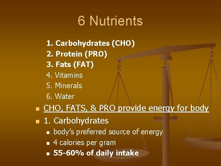 6 Nutrients 1. Carbohydrates (CHO) 2. Protein (PRO) 3. Fats (FAT) 4. Vitamins 5.