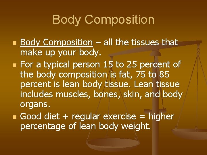 Body Composition n Body Composition – all the tissues that make up your body.