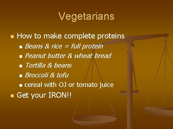 Vegetarians n How to make complete proteins Beans & rice = full protein n