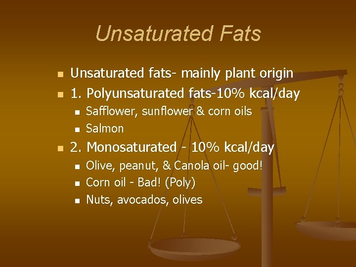 Unsaturated Fats n n Unsaturated fats- mainly plant origin 1. Polyunsaturated fats-10% kcal/day n