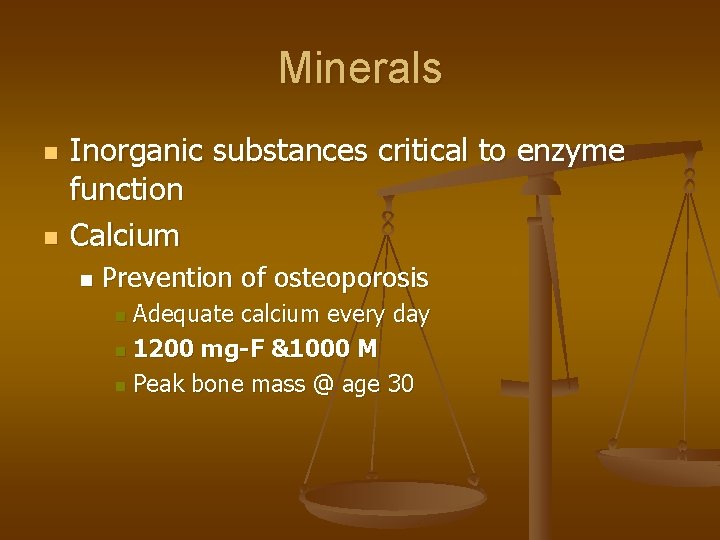 Minerals n n Inorganic substances critical to enzyme function Calcium n Prevention of osteoporosis