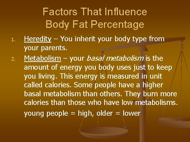 Factors That Influence Body Fat Percentage 1. 2. Heredity – You inherit your body